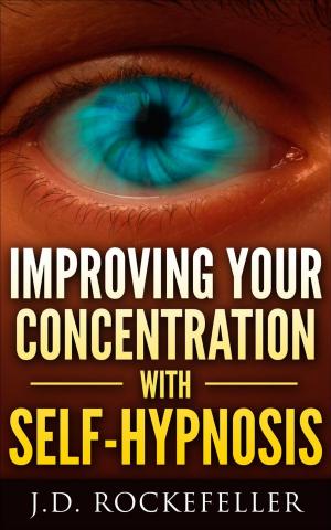 Cover of the book Improving Your Concentration with Self-Hypnosis by J.D. Rockefeller
