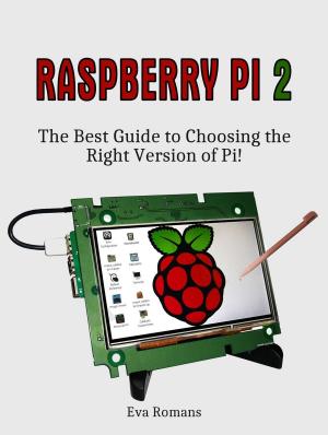 Cover of Raspberry Pi 2: The Best Guide to Choosing the Right Version of Pi!