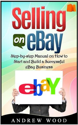 Book cover of Selling on eBay: Step-by-step Manual on How to Start and Build a Successful eBay Business