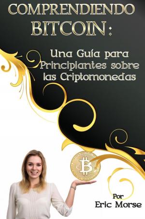 Cover of Comprendiendo Bitcoin: Una Guía para Principiantes sobre las Criptomonedas