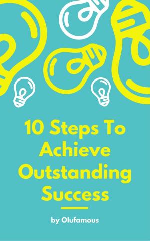 Cover of the book 10 Steps To Achieve Outstanding Success by Tess Vigeland