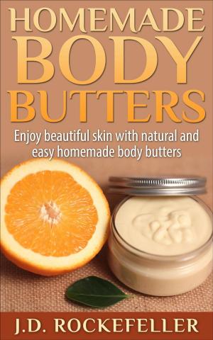 Cover of the book Homemade Body Butters: Enjoy beautiful skin with natural and easy homemade body butters by J.D. Rockefeller