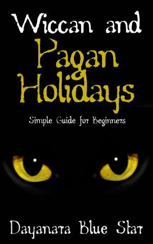 Cover of the book Wiccan and Pagan Holidays by Dayanara Blue Star