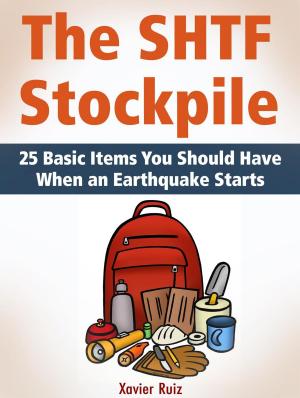 bigCover of the book The SHTF Stockpile: 25 Basic Items You Should Have When an Earthquake Starts by 