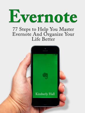 Cover of the book Evernote: 77 Steps to Help You Master Evernote And Organize Your Life Better by Martin Yate
