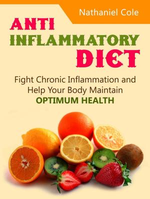 Cover of Anti Inflammatory Diet: Fight Chronic Inflammation and Help Your Body Maintain Optimum Health