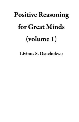 Cover of the book Positive Reasoning for Great Minds (volume 1) by Thomas Muldoon