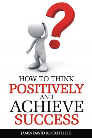 Book cover of How To Think Positively and Achieve Success