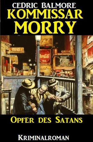 Cover of the book Kommissar Morry: Opfer des Satans by A. F. Morland