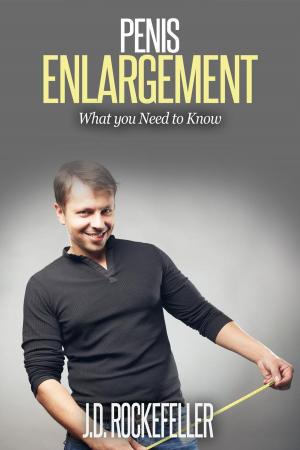 Cover of the book Penis Enlargement: What You Need to Know by J.D. Rockefeller