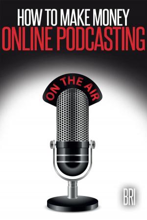 Cover of the book How to Make Money Online Podcasting: How to Make Money Online by Bri