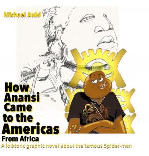 Cover of the book How Anansi Came to the Americas from Africa by Richard Prosch
