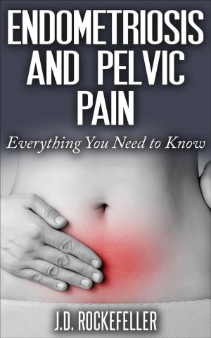 Cover of the book Endometriosis and Pelvic Pain: Everything You Need to Know by Dayanara Blue Star