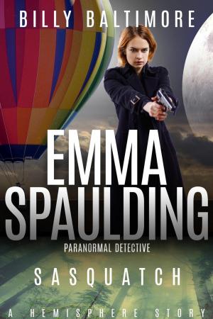 Cover of the book Emma Spaulding Paranormal Detective: Sasquatch by Alex Mcgilvery