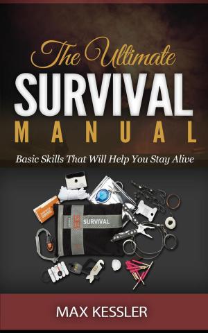 Cover of the book The Ultimate Survival Manual - Basic Skills That Will Help You Stay Alive by Antony Ostrom