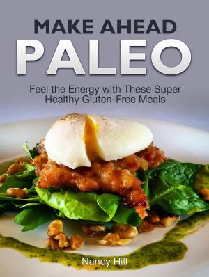 Cover of the book Make Ahead Paleo: Feel the Energy with These Super Healthy Gluten-Free Meals by Annie Garza