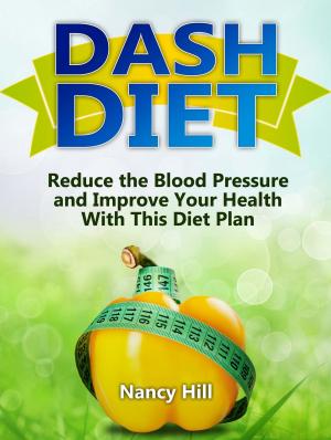 Book cover of Dash Diet: Reduce the Blood Pressure and Improve Your Health With This Diet Plan