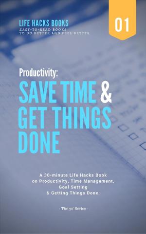 Cover of Productivity: Save Time & Get Things Done - A 30-minute Life Hacks Book on Productivity, Time Management, Goal Setting and Getting Things Done.