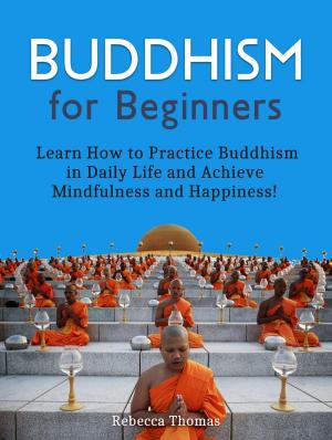 Cover of Buddhism for Beginners - Learn How to Practice Buddhism in Daily Life and Achieve Mindfulness and Happiness!