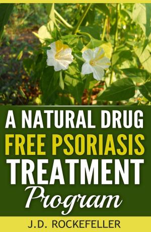 Cover of the book A Natural Drug-Free Psoriasis Treatment by J.D. Rockefeller
