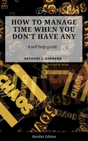 Cover of the book How to Manage Time When You Don't Have Any. by Janet Amber