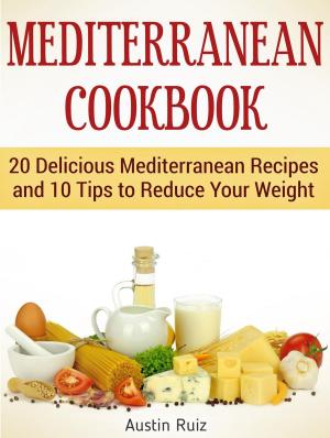 Cover of Mediterranean Cookbook: 20 Delicious Mediterranean Recipes and 10 Tips to Reduce Your Weight