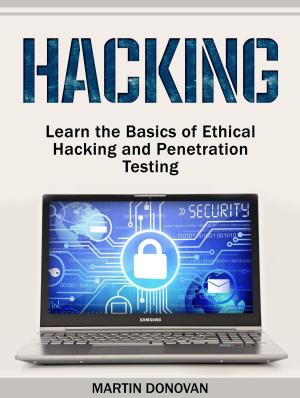 Cover of the book Hacking: Learn the Basics of Ethical Hacking and Penetration Testing by James Jared