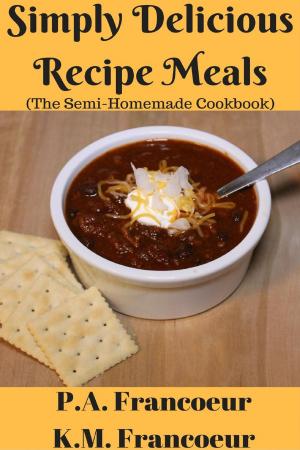 Cover of the book Simply Delicious Recipe Meals (The Semi-Homemade Cookbook) by Gale Gand, Christie Matheson