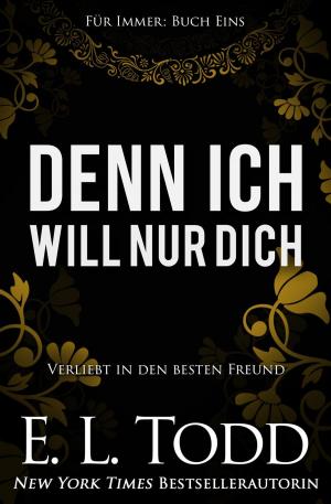 Cover of the book Denn ich will nur dich by E. L. Todd