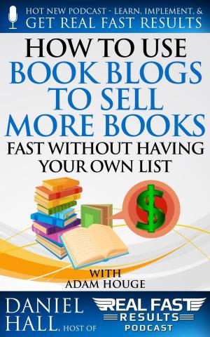 Cover of the book How to Use Book Blogs to Sell More Books Fast without Having Your Own List by Daniel Hall