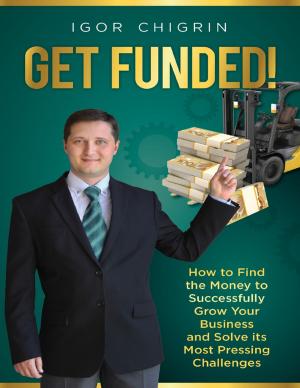 Cover of the book Get Funded!: How to Find the Money to Successfully Grow Your Business and Solve Its Most Pressing Challenges by Madeleine Binnie
