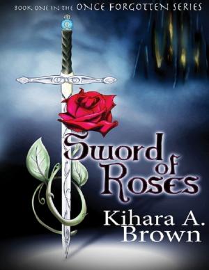 Cover of the book Sword of Roses Book One In the Once Forgotten Series by Elle Anor