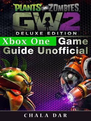 Cover of Plants Vs Zombies Garden Warfare 2 Deluxe Edition Xbox One Game Guide Unofficial