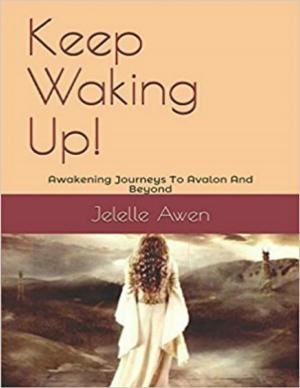 Cover of the book Keep Waking Up: Awakening Journeys to Avalon and Beyond by Neil Holmes