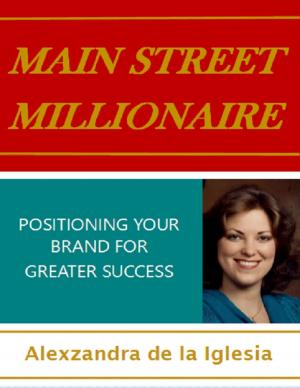 Cover of the book Main Street Millionaire: Positioning Your Brand for Greater Success by Alex Fogel