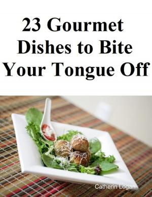 Cover of the book 23 Gourmet Dishes to Bite Your Tongue Off by jrgeometry