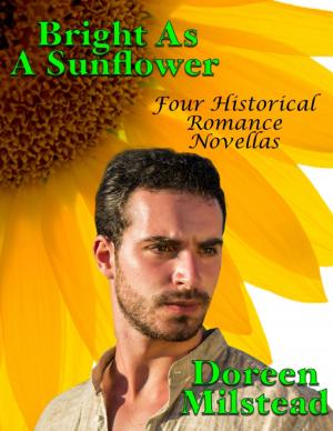 Cover of the book Bright As a Sunflower: Four Historical Romance Novellas by Karen Pilcher