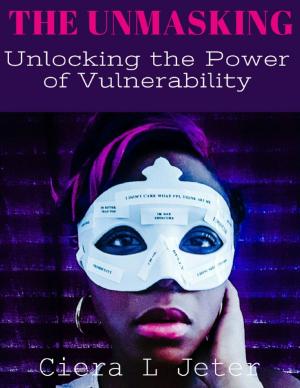 Cover of the book The Unmasking: Unlocking the Power of Vulnerability by Mistress Jessica