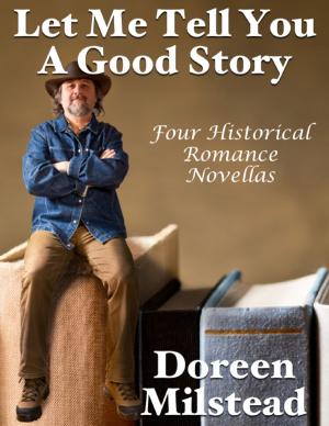 bigCover of the book Let Me Tell You a Good Story: Four Historical Romance Novellas by 