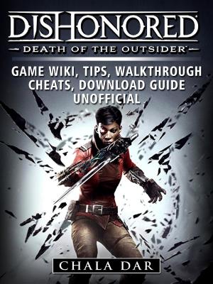 Cover of the book Dishonored Death of the Outsider Game Wiki, Tips, Walkthrough, Cheats, Download Guide Unofficial by Hiddenstuff Entertainment