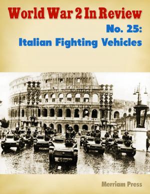 Cover of the book World War 2 In Review No. 25: Italian Fighting Vehicles by Anthony Ekanem