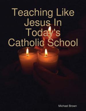 Cover of the book Teaching Like Jesus In Today's Catholic School by Mitch Hean