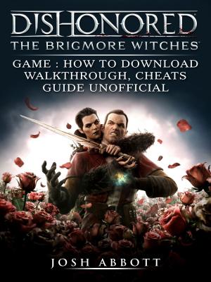 Book cover of Dishonored The Brigmore Witches Game: How to Download, Walkthrough, Cheats, Guide Unofficial
