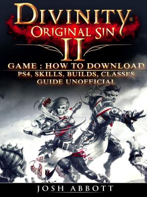 Cover of the book Divinity Original Sin 2 Game: How to Download, PS4, Skills, Builds, Classes, Guide Unofficial by Hse Games