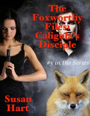 Cover of the book The Foxworthy Files: Caligula’s Disciple - #5 In the Series by Javin Strome