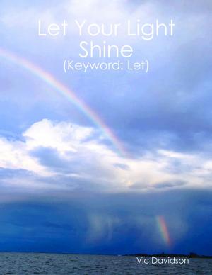 Cover of the book Let Your Light Shine (Keyword: Let) by Steven Glassner