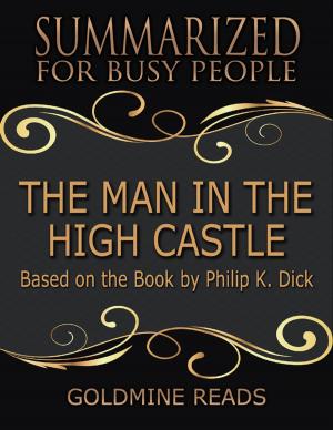 Cover of the book The Man In the High Castle - Summarized for Busy People: Based On the Book By Philip K. Dick by Chris Morningforest, Rebecca Raymond