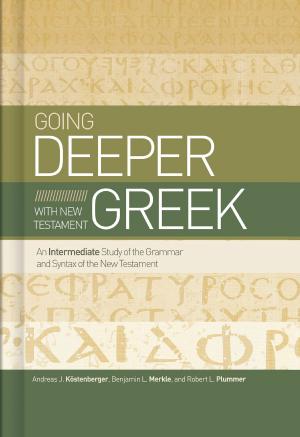 Cover of the book Going Deeper with New Testament Greek by Eric Tooker, John Trent, Rodney Cox