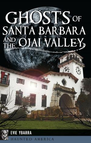 Cover of the book Ghosts of Santa Barbara and the Ojai Valley by A.C. Bernardi
