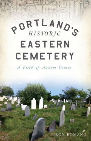 Cover of the book Portland’s Historic Eastern Cemetery by Amanda J. Hanson, Richard J. Witry